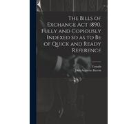 John Augustus B The Bills of Exchange act 1890. Fully and Cop (Copertina rigida)