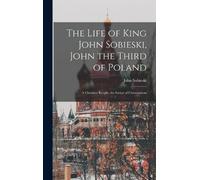 John b. 1842 So The Life of King John Sobieski, John the Thir (Copertina rigida)
