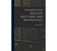 John B Barnes Elements of Military Sketching and Map Reading (Tascabile)