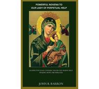 John B Barron Powerful Novena to Our Lady of Perpetual Help (Tascabile)