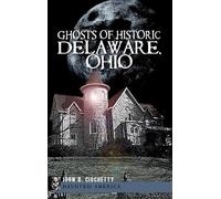 John B Ciochetty Ghosts of Historic Delaware, Ohio (Copertina rigida)
