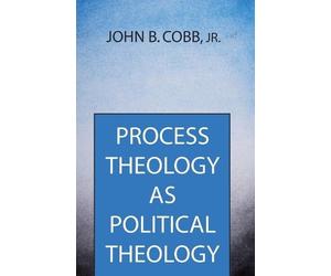John B Cobb Process Theology as Political Theology (Tascabile)