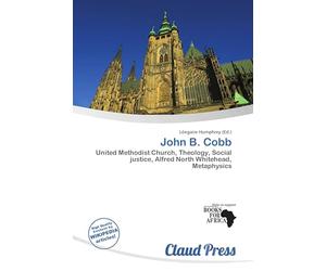 John B. Cobb: United Methodist Church, Theology, Social justice, Alfred North Whitehead, Metaphysics