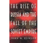 John B. Dunlop The Rise of Russia and the Fall of the Soviet Empire (Tascabile)