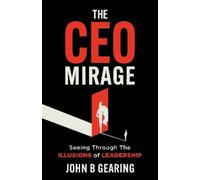 John B. Gearing The CEO Mirage (Tascabile)