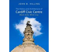 John B. Hilling The History and Architecture of Cardiff Civic (Copertina rigida)