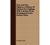 John B. Kenlon Fires And Fire-Fighters; A History Of Modern Fire-Fig (Tascabile)