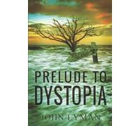 John B Lyman Prelude to Dystopia (Tascabile)