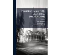 John Bachman, D.D., LL.D., Ph.D. [microform]