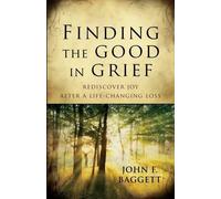 John Baggett Finding the Good in Grief - Rediscover Joy After A Life (Tascabile)
