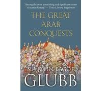 John Bagot Glubb The Great Arab Conquests (Tascabile)