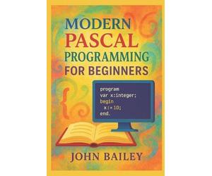 John Bailey Modern Pascal Programming for Beginners (Tascabile)