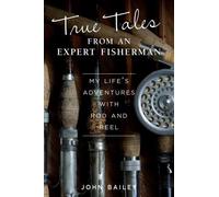 John Bailey True Tales from an Expert Fisherman (Tascabile)