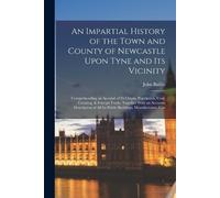 John Baillie An Impartial History of the Town and County of Newcastl (Tascabile)