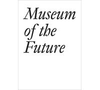 John Baldessari Bice Curiger Chris Dercon Museum of the Future (Tascabile)