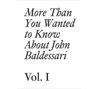 John Baldessari More Than You Wanted to Know About John Baldessari (Tascabile)
