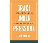 John Baldoni Grace Under Pressure (Tascabile)