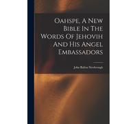 John Ballou New Oahspe, A New Bible In The Words Of Jehovih And His (Tascabile)