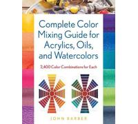 John Barber Complete Color Mixing Guide for Acrylics, Oils, and Wate (Tascabile)