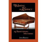 John Barnes Making a Spinet by Traditional Methods (Tascabile)