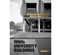 1960s University Buildings: The Golden Age of British Modern Architecture