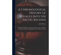 John Barrow A Chronological History of Voyages Into the Arctic Regio (Tascabile)