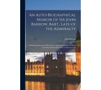 John Barrow An Auto-Biographical Memoir of Sir John Barrow, Bart., L (Tascabile)