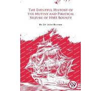 John Barrow The Eventful History of the Mutiny and Piratical Seizure (Tascabile)