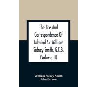 John Barrow Wil The Life And Correspondence Of Admiral Sir William S (Tascabile)