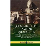 John Bartlett John Bartlett's Familiar Quotations (Copertina rigida)