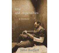 John Bartlett love and its penalties a memoir (Tascabile)