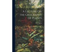John Barton A Lecture On the Geography of Plants (Copertina rigida)