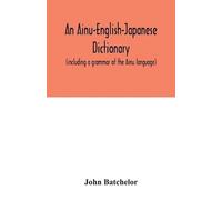 John Batchelor An Ainu-English-Japanese dictionary (including a gram (Tascabile)