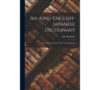 John Batchelor An Ainu-English-Japanese Dictionary (Tascabile)