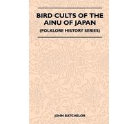 John Batchelor Batc Bird Cults Of The Ainu Of Japan (Folklore Histo (Tascabile)