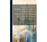 John Bates 1847 Essentials Of Economic Theory, As Applied To (Copertina rigida)