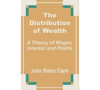 John Bates Clark The Distribution of Wealth (Tascabile)