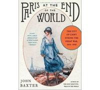 John Baxter Paris at the End of the World (Tascabile)