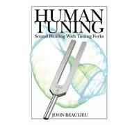 John Beaulieu Human Tuning Sound Healing with Tuning Forks (Tascabile)