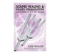John Beaulieu Sound Healing & Values Visualization (Tascabile)