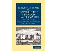 John Bechervais Thirty-Six Years of a Seafaring Life by an Old Quart (Tascabile)