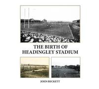John Beckett The Birth of Headingley Stadium (Tascabile)