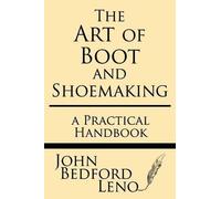 John Bedford Leno The Art of Boot and Shoemaking (Tascabile)
