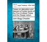 John Begg Chead Cases on Alienation and Descent of Indian Lands of t (Tascabile)