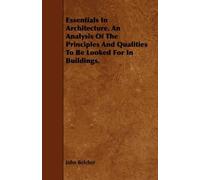 John Belcher Essentials In Architecture. An Analysis Of The Principl (Tascabile)