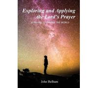John Belham Exploring and Applying the Lord's Prayer (Tascabile)