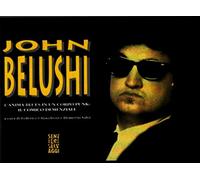 John Belushi. L'anima blues in un corpo punk. Il comico demenziale