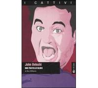 John Belushi. Mio fratello blues
