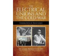 John Bennett Sears The Electrical Unions and the Cold War (Tascabile)