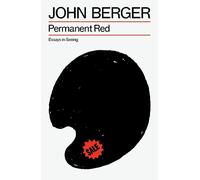 John Berger – Permanent Red: Essays in Seeing – Tascabile